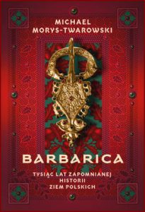 BARBARICA Tysiąc lat zapomnianej historii ziem polskich