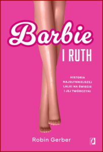 BARBIE I RUTH (Barbie and Ruth: The Story of the World's Most Famous Doll and the Woman Who Created Her)