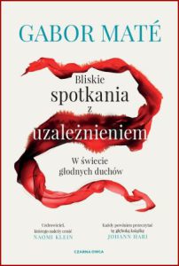 BLISKIE SPOTKANIA Z UZALEŻNIENIEM (In the Realm of Hungry Ghosts: Close Encounters with Addiction)