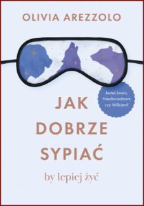 JAK DOBRZE SYPIAĆ BY LEPIEJ ŻYĆ (Bear, Lion or Wolf: How Understanding Your Sleep Type Could Change Your Life)