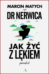 JAK ŻYĆ Z LĘKIEM Poradnik doktora nerwicy