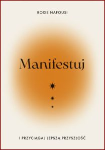 MANIFESTUJ I PRZYCIĄGAJ LEPSZĄ PRZYSZŁOŚĆ (Manifest: 7 Steps to Living Your Best Life)