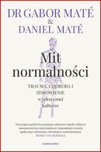MIT NORMALNOŚCI (The Myth of Normal: Trauma, Illness, and Healing in a Toxic Culture)