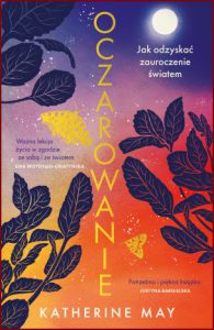 OCZAROWANIE Jak odzyskać zauroczenie światem (Enchantment: Awakening Wonder in an Anxious Age)