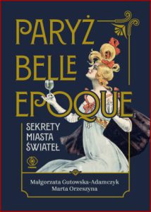PARYŻ BELLE EPOQUE Sekrety miasta świateł