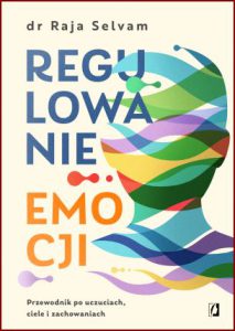 REGULOWANIE EMOCJI Przewodnik po uczuciach, ciele i zachowaniach (The Practice of Embodying Emotions)