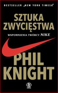 SZTUKA ZWYCIĘSTWA Wspomnienia twórcy Nike (Shoe Dog: A Memoir by the Creator of NIKE)