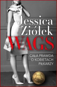 WAGS Cała prawda o kobietach piłkarzy