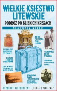 WIELKIE KSIĘSTWO LITEWSKIE Podróż po bliskich Kresach