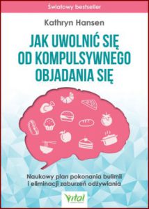 JAK UWOLNIĆ SIĘ OD KOMPULSYWNEGO OBJADANIA SIĘ (The Brain over Binge Recovery Guid)