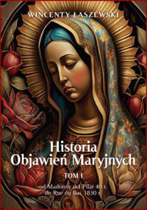 HISTORIA OBJAWIEŃ MARYJNYCH vol 1 od madonny del Pilar 40r do Rue du bac 1830r