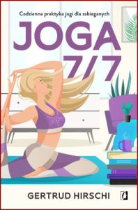 JOGA 7/7 Codzienna praktyka jogi dla zabieganych (Yoga 7 Minutes a Day, 7 Days a Week)