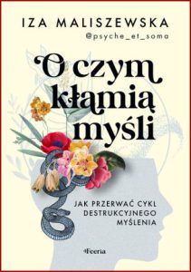 O CZYM KŁAMIĄ MYŚLI Jak przerwać cykl destrukcyjnego myślenia