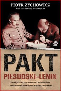 PAKT PIŁSUDSKI-LENIN Czyli jak Polacy uratowali bolszewizm i zmarnowali szansę na budowę imperium