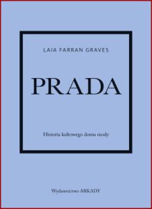 PRADA Historia kultowego domu mody (Little Book of Prada)