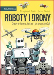 ROBOTY I DRONY Dawno temu teraz i w przyszłości (Science Comics: Robots and Drones)