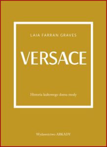 VERSACE Historia kultowego domu mody (Little Book of Versace)