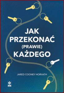 JAK PRZEKONAĆ (PRAWIE) KAŻDEGO (Stop Talking, Start Influencing)