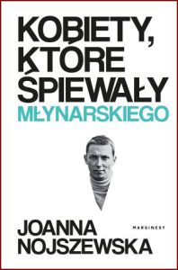 KOBIETY KTÓRE ŚPIEWAŁY MŁYNARSKIEGO