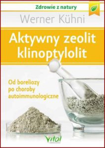 AKTYWNY ZEOLIT - KLINOPTYLOLIT Od boreliozy po choroby autoimmunologiczne