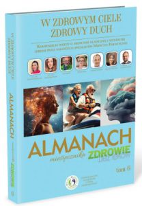 W ZDROWYM CIELE ZDROWY DUCH Almanach miesięcznika Zdrowie bez leków Tom 6