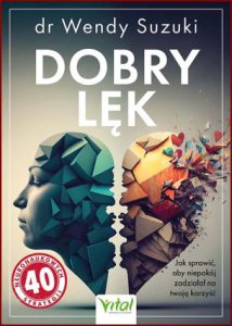 DOBRY LĘK Jak sprawić aby niepokój zadziałał na twoją korzyść (Good Anxiety)