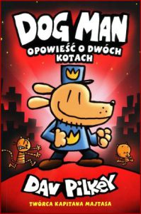 DOGMAN Opowieść o dwóch kotach (Dog Man A Tale of Two Kitties)