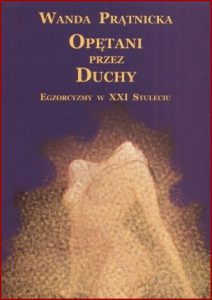 OPĘTANI PRZEZ DUCHY  Egzorcyzmy w XXI stuleciu