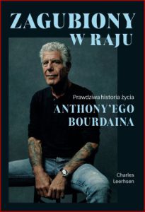 ZAGUBIONY W RAJU Prawdziwa historia życia Anthony'ego Bourdaina (Down and Out in Paradise: The Life of Anthony Bourdain)