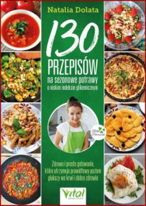 130 PRZEPISÓW na sezonowe potrawy o niskim indeksie glikemicznym