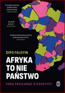 AFRYKA TO NIE PAŃSTWO (Africa Is Not a Country: Notes on a Bright Continent)