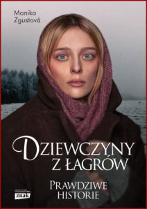DZIEWCZYNY Z ŁAGRÓW Prawdziwe historie