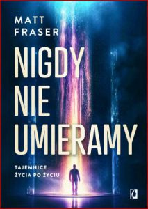 NIGDY NIE UMIERAMY (We never die: Secrets of the Afterlife)