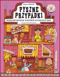 PYSZNE PRZYPADKI Niewiarygodne historie słynnych dań