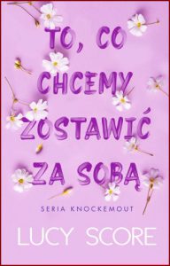 TO CO CHCEMY ZOSTAWIĆ ZA SOBĄ (Things We Left Behind)
