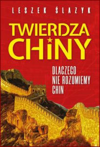 TWIERDZA CHINY Dlaczego nie rozumiemy Chin