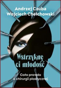 WSTRZYKNĘ CI MŁODOŚĆ Cała prawda o chirurgii plastycznej