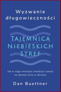 WYZWANIE DŁUGOWIECZNOŚCI Tajemnica Niebieskich Stref (The Blue Zones Challenge)