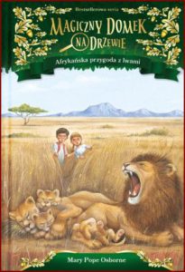 AFRYKAŃSKA PRZYGODA Z LWAMI Magiczny domek na drzewie (Lions at Lunchtime vol 11)