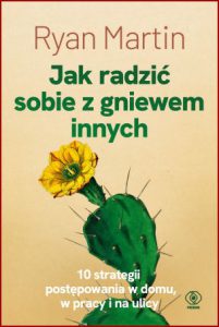 JAK RADZIĆ SOBIE Z GNIEWEM INNYCH (How to Deal with Angry People)
