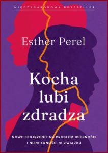 KOCHA LUBI ZDRADZA Nowe spojrzenie na problem wierności i niewierności w związku