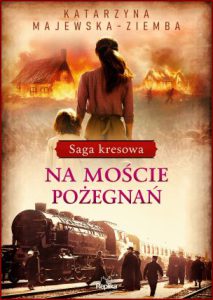 NA MOŚCIE POŻEGNAŃ Saga kresowa vol 2