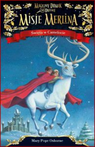 ŚWIĘTA W CAMELOCIE Magiczny domek na drzewie (Christmas in Camelot Merlin Missions vol 1)