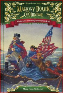 W OBRONIE REWOLUCJI AMERYKAŃSKIEJ Magiczny domek na drzewie (Revolutionary War on Wednesday vol 22)