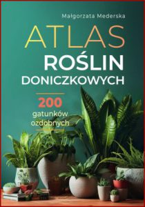 ATLAS ROŚLIN DONICZKOWYCH 200 gatunków ozdobnych