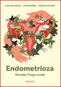 ENDOMETRIOZA Nie taka twoja uroda