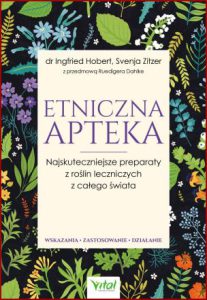 ETNICZNA APTEKA Najskuteczniejsze preparaty z roślin leczniczych z całego świata