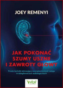 JAK POKONAC SZUMY USZNE I ZAWROTY GŁOWY (Rock Steady: Healing Vertigo or Tinnitus with Neuroplasticity)