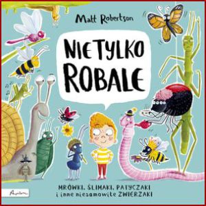 NIE TYLKO ROBALE (Do You Love Bugs?)