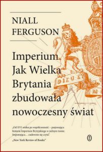 IMPERIUM Jak Wielka Brytania zbudowała nowoczesny świat (Empire: How Britain Made the Modern World)